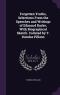 Cover: Forgotten Truths, Selections From the Speeches and Writings of Edmund Burke, With Biographical Sketch. Collated by T. Dundas Pillans - Palala Press