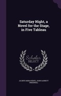 Cover: Saturday Night, a Novel for the Stage, in Five Tableau - Palala Press