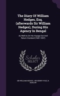 Cover: The Diary Of William Hedges, Esq. (afterwards Sir William Hedges), During His Agency In Bengal - Palala Press