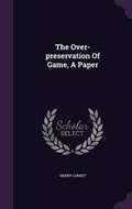 Cover: The Over-preservation Of Game, A Paper - Palala Press