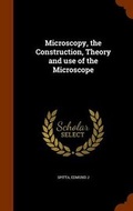 Cover: Microscopy, the Construction, Theory and use of the Microscope - Arkose Press