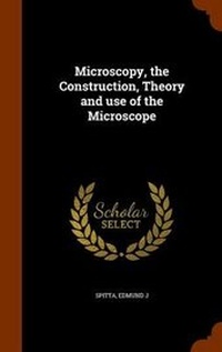 Enlarge image Cover: Microscopy, the Construction, Theory and use of the Microscope - Arkose Press
