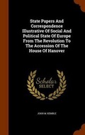 Cover: State Papers And Correspondence Illustrative Of Social And Political State Of Europe From The Revolution To The Accession Of The House Of Hanover - Arkose Press