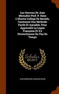 Cover: Les Oeuvres De Jean Menudier Prof. P. Dans L'illustre College De Bareith, Contenant Une Methode Facile Et Agreable, Pour Apprendre La Lngue Francoise Et S'y Pervectionner En Peu De Temps - Arkose Press