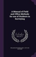 Cover: A Manual of Field and Office Methods for use of Students in Surveying - Palala Press