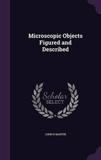 Enlarge image Cover: Microscopic Objects Figured and Described - Palala Press