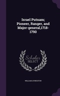Cover: Israel Putnam; Pioneer, Ranger, and Major-general,1718-1790 - Palala Press