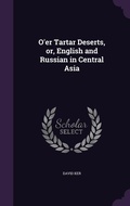 Cover: O'er Tartar Deserts, or, English and Russian in Central Asia - Palala Press
