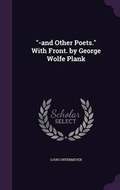 Cover: "-and Other Poets." With Front. by George Wolfe Plank - Palala Press