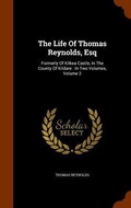 Cover: The Life Of Thomas Reynolds, Esq - Arkose Press