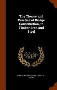 Abbildung von: The Theory and Practice of Bridge Construction, in Timber, Iron and Steel - Arkose Press