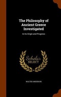 Cover: The Philosophy of Ancient Greece Investigated - Arkose Press