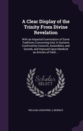 Cover: A Clear Display of the Trinity From Divine Revelation - Palala Press
