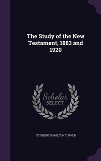 Enlarge image Cover: The Study of the New Testament, 1883 and 1920 - Palala Press