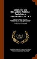 Cover: Geschichte Der Koeniglichen Akademie Der Schoenen Wissenschaften Zu Paris - Arkose Press