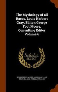 Enlarge image Cover: The Mythology of all Races. Louis Herbert Gray, Editor; George Foot Moore, Consulting Editor Volume 6 - Arkose Press