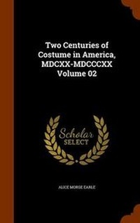 Abbildung von: Two Centuries of Costume in America, MDCXX-MDCCCXX Volume 02 - Arkose Press