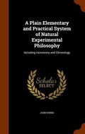 Cover: A Plain Elementary and Practical System of Natural Experimental Philosophy - Arkose Press