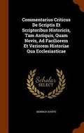 Cover: Commentarius Criticus De Scriptis Et Scriptoribus Historicis, Tam Antiquis, Quam Novis, Ad Faciliorem Et Veriorem Historiae Qua Ecclesiasticae - Arkose Press