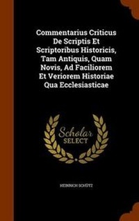 Enlarge image Cover: Commentarius Criticus De Scriptis Et Scriptoribus Historicis, Tam Antiquis, Quam Novis, Ad Faciliorem Et Veriorem Historiae Qua Ecclesiasticae - Arkose Press
