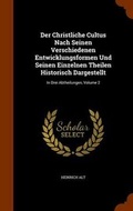 Cover: Der Christliche Cultus Nach Seinen Verschiedenen Entwicklungsformen Und Seinen Einzelnen Theilen Historisch Dargestellt - Arkose Press