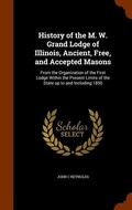 Cover: History of the M. W. Grand Lodge of Illinois, Ancient, Free, and Accepted Masons - Arkose Press