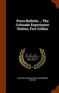 Cover: Press Bulletin ... the Colorado Experiment Station, Fort Collins - Arkose Press
