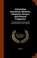 Cover: Interesting Anecdotes, Memoirs, Allegories, Essays, and Poetical Fragments - Arkose Press
