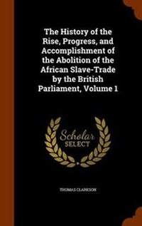 Abbildung von: The History of the Rise, Progress, and Accomplishment of the Abolition of the African Slave-Trade by the British Parliament, Volume 1 - Arkose Press