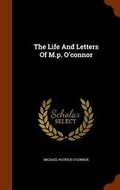 Cover: The Life And Letters Of M.p. O'connor - Arkose Press