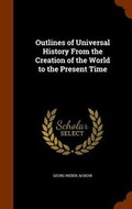 Cover: Outlines of Universal History From the Creation of the World to the Present Time - Arkose Press