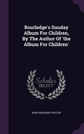 Cover: Routledge's Sunday Album For Children, By The Author Of 'the Album For Children' - Palala Press