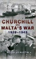 Cover: Churchill and Malta's War 1939-1943 - Amberley Publishing