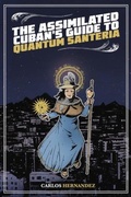 Cover: The Assimilated Cuban's Guide to Quantum Santeria - Rosarium Publishing