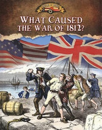 Enlarge image Cover: What Caused the War of 1812? - Crabtree Publishing Company
