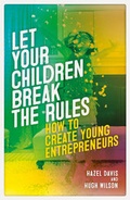 Cover: Let Your Children Break The Rules: How to Create Young Entrepreneurs - Accent Press Ltd