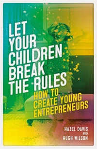 Enlarge image Cover: Let Your Children Break The Rules: How to Create Young Entrepreneurs - Accent Press Ltd