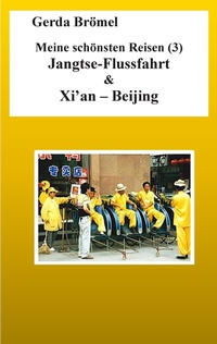 Abbildung von: Meine schönsten Reisen (3) Jangtse-Flussfahrt & Xi'an - Beijing - BoD - Books on Demand