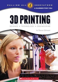 Enlarge image Cover: 3D Printing: Science, Technology, and Engineering (Calling All Innovators: A Career for You) - C. Press/F. Watts Trade