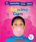 Cover: 10 Fascinating Facts about Chewing Gum - C. Press/F. Watts Trade