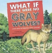 Enlarge image Cover: What If There Were No Gray Wolves? a Book about the Temperate Forest Ecosystem - Turtleback Books