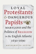 Cover: Loyal Protestants and Dangerous Papists - Naval Institute Press