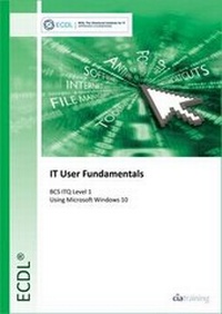 Abbildung von: ECDL IT User Fundamentals Using Windows 10 (BCS ITQ Level 1) - CiA Training Ltd