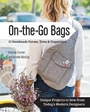 Cover: On the Go Bags - 15 Handmade Purses, Totes & Organizers - C&T Publishing