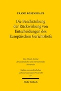 Cover: Die Beschr&auml;nkung der R&uuml;ckwirkung von Entscheidungen des Europ&auml;ischen Gerichtshofs - Mohr Siebeck