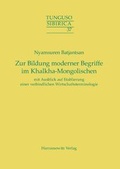 Cover: Zur Bildung moderner Begriffe im Khalkha-Mongolischen mit Ausblick auf Etablierung einer verbindlichen Wirtschaftsterminologie - Harrassowitz Verlag