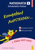 Cover: Kompetent Aufsteigen Mathematik 1 - Schularbeits-Trainer - G&G Verlag, Kinder- und Jugendbuch