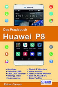 Abbildung von: Das Praxisbuch Huawei P8 - Handbuch für Einsteiger - Gievers, Rainer