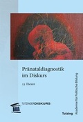 Cover: Pr&auml;nataldiagnostik im Diskurs - Akademie f&uuml;r Politische Bildung