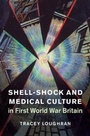 Cover: Shell-Shock and Medical Culture in First World War Britain - Cambridge University Press